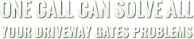 one call can solve all your driveway gates problems